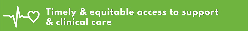Timely and equitable access to support & clinical care